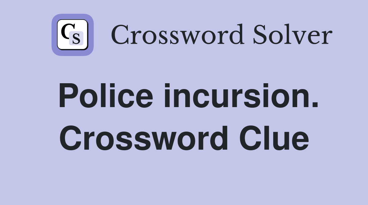 Police incursion. Crossword Clue