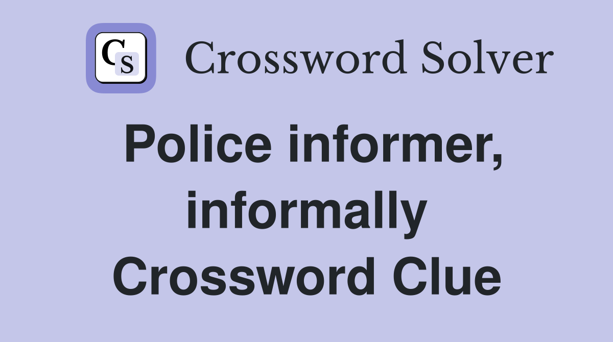 Police informer, informally Crossword Clue