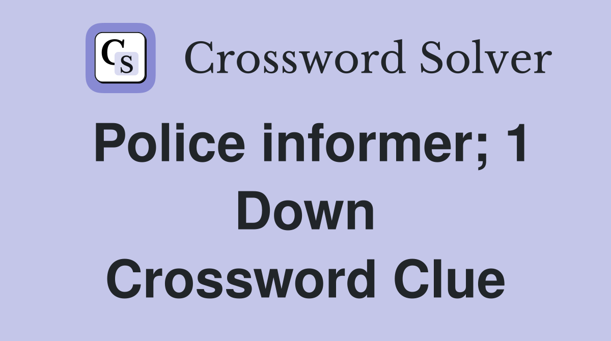 Police informer; 1 Down Crossword Clue
