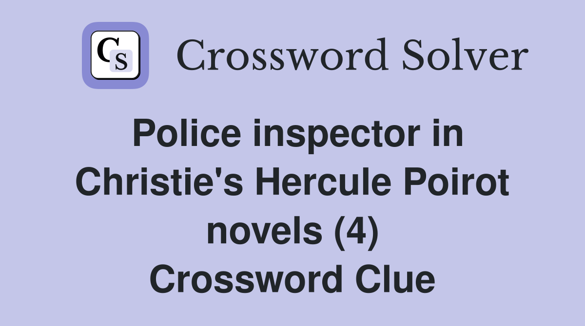 Police inspector in Christie's Hercule Poirot novels (4) Crossword Clue