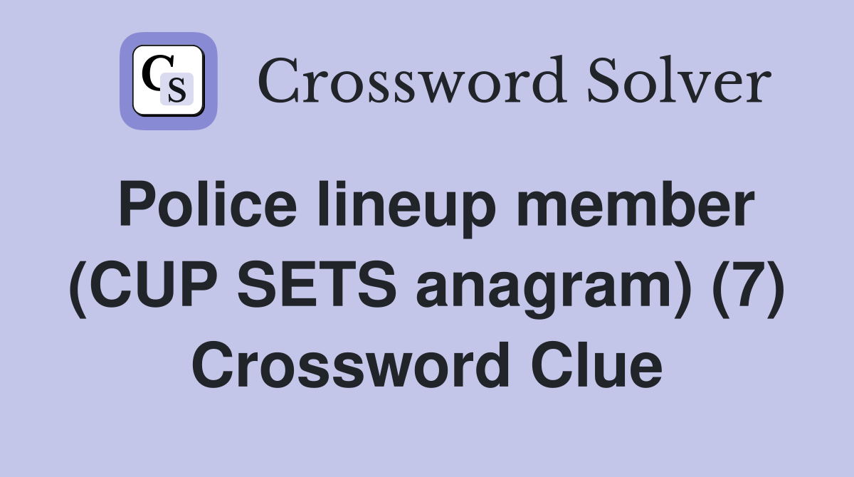 Police lineup member (CUP SETS anagram) (7) Crossword Clue