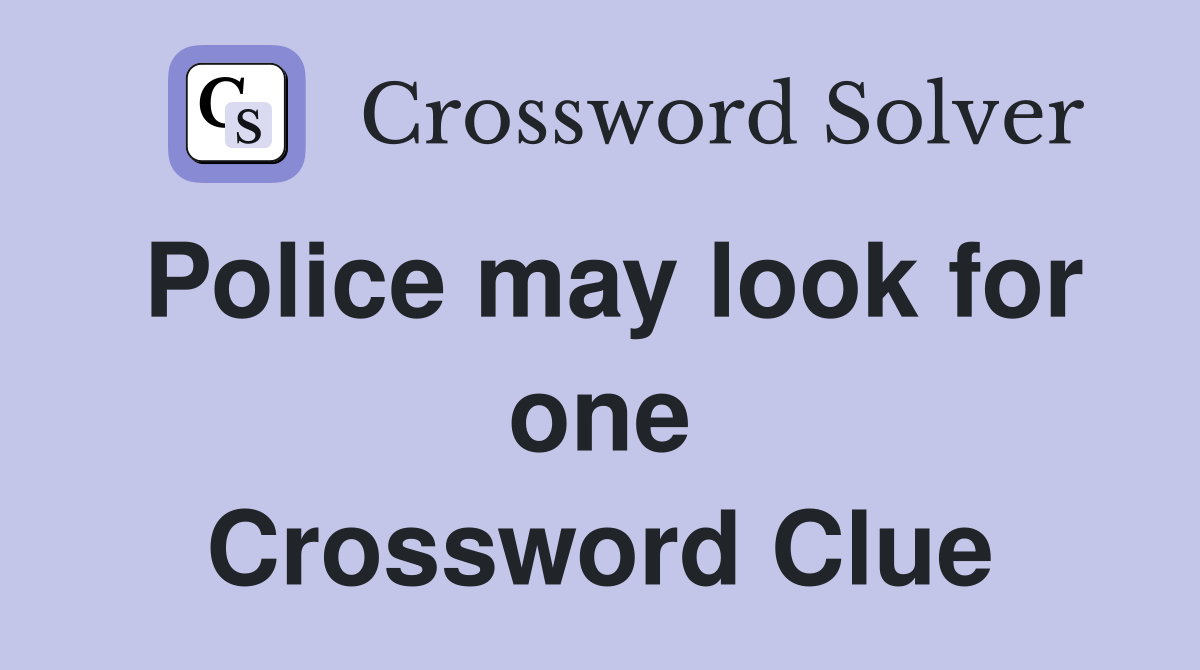 Police may look for one Crossword Clue