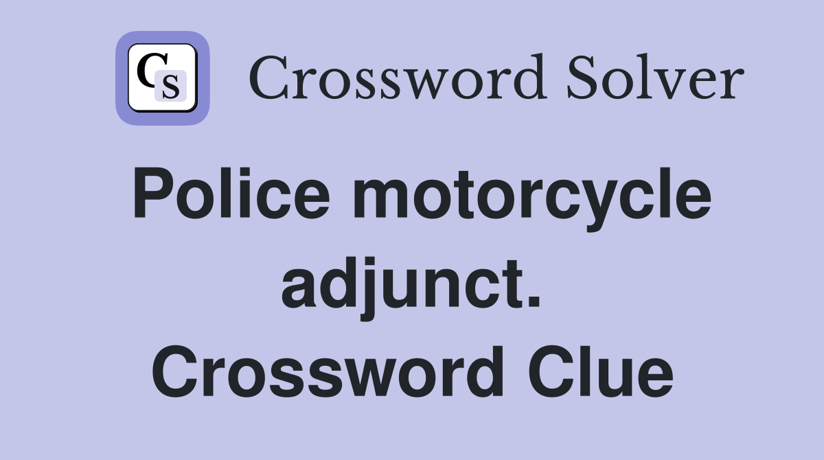Police motorcycle adjunct. Crossword Clue