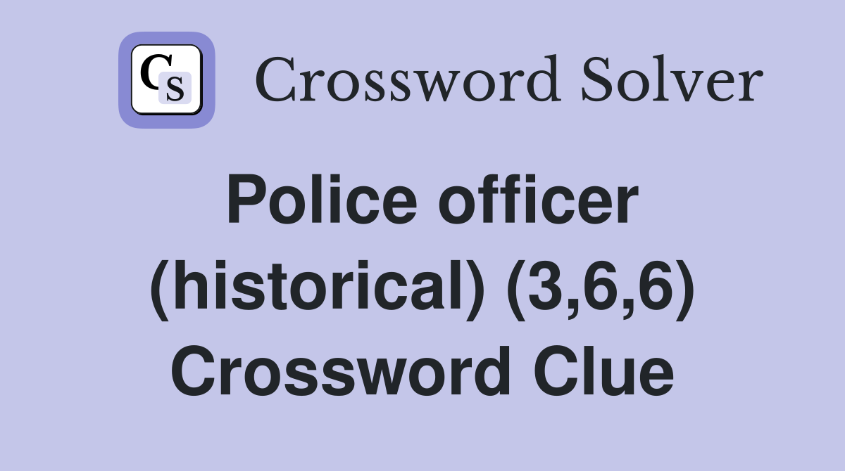 Police officer (historical) (3,6,6) Crossword Clue