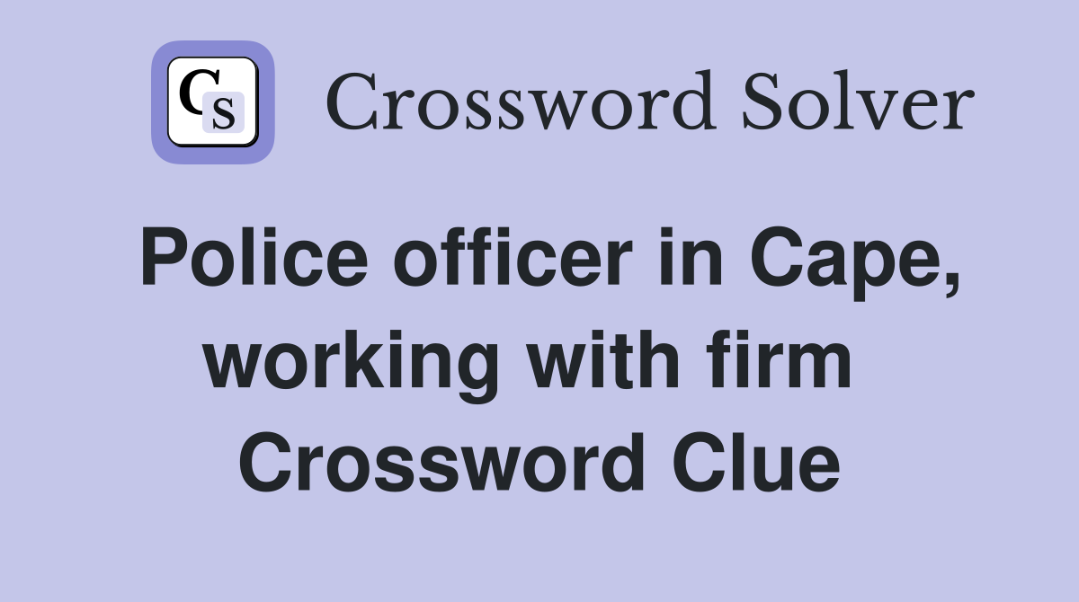 Police officer in Cape, working with firm  Crossword Clue