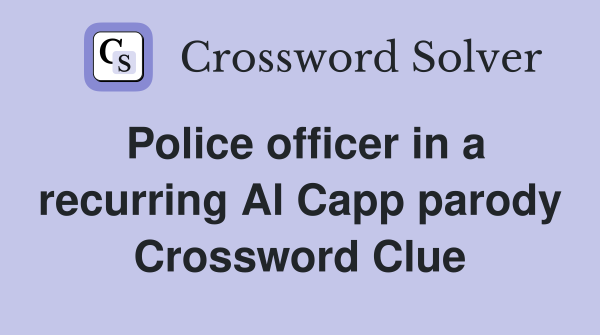 Police officer in a recurring Al Capp parody Crossword Clue