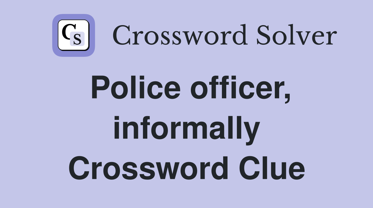 Police officer, informally Crossword Clue