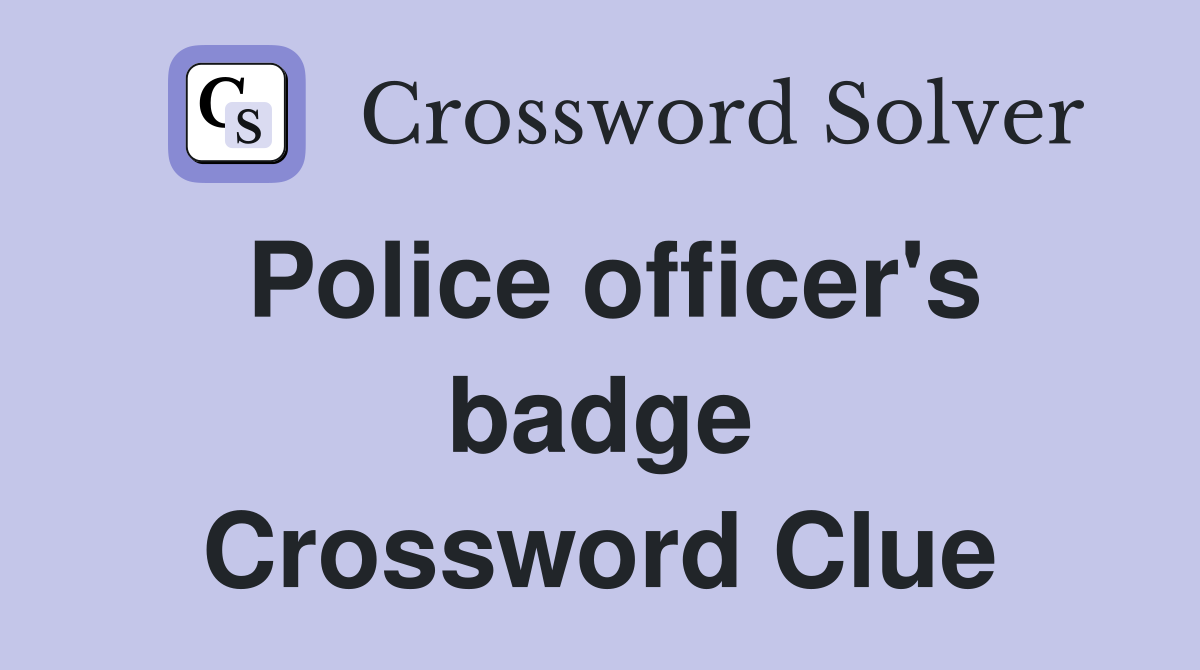 Police officer's badge Crossword Clue