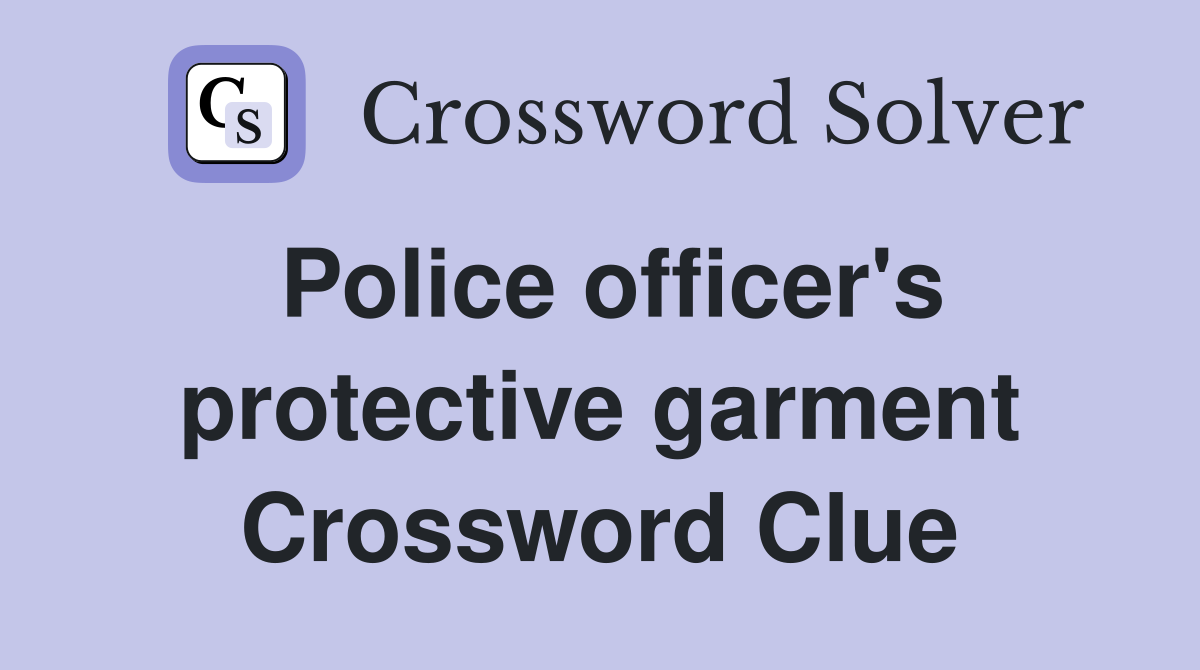 Police officer's protective garment Crossword Clue