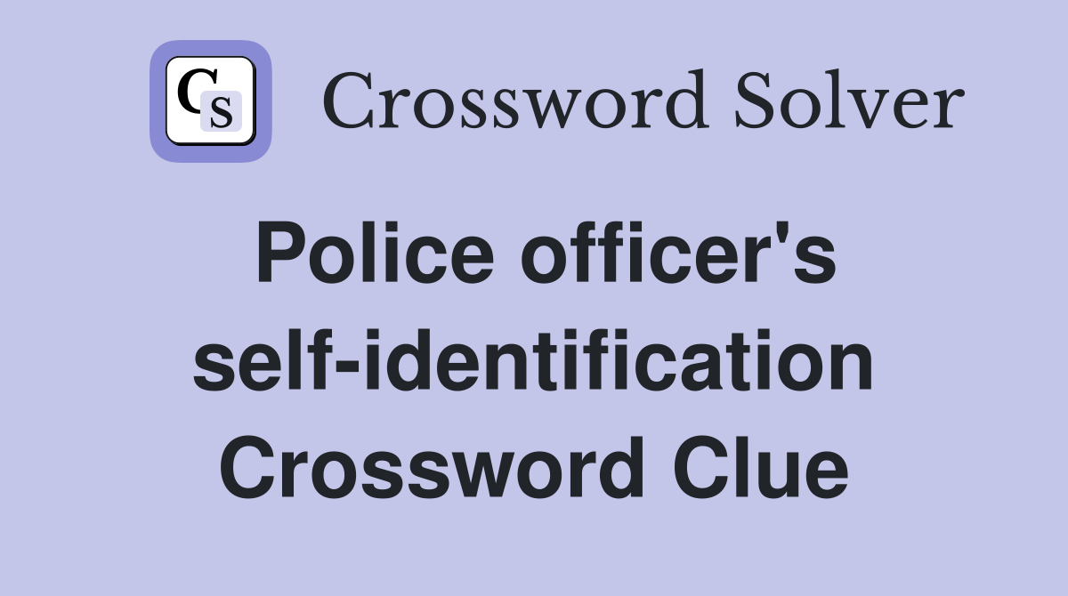 Police officer's self-identification Crossword Clue