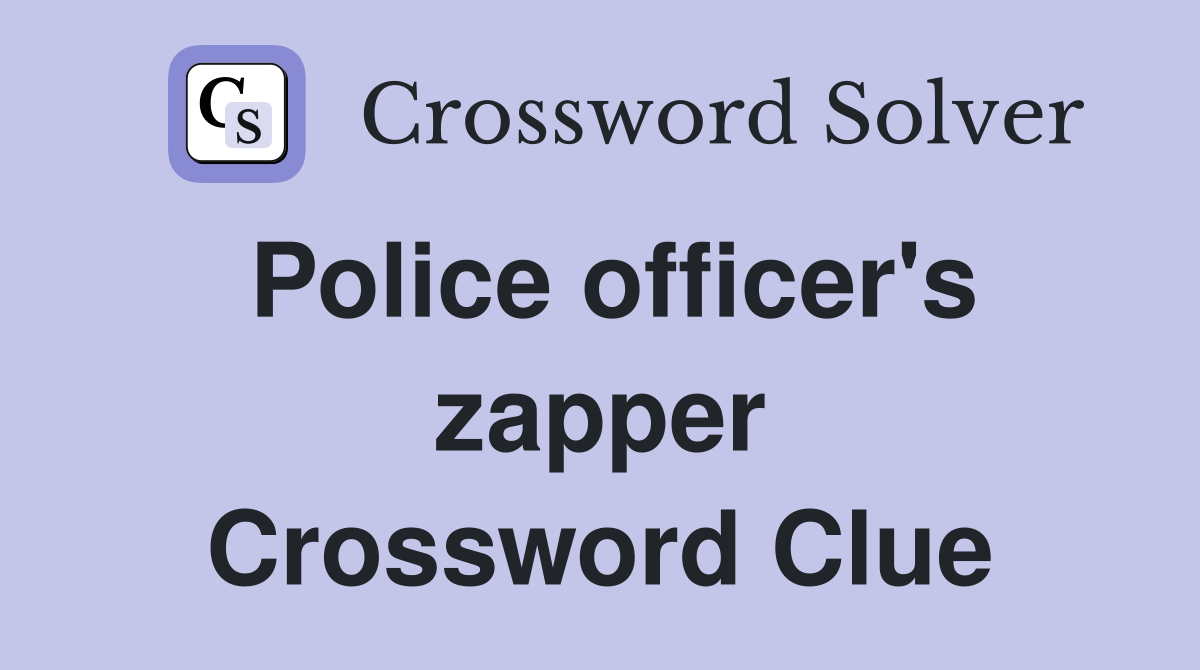 Police officer's zapper Crossword Clue