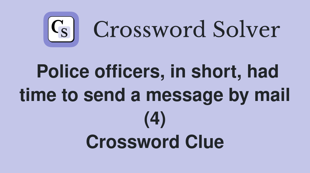 Police officers, in short, had time to send a message by mail (4) Crossword Clue