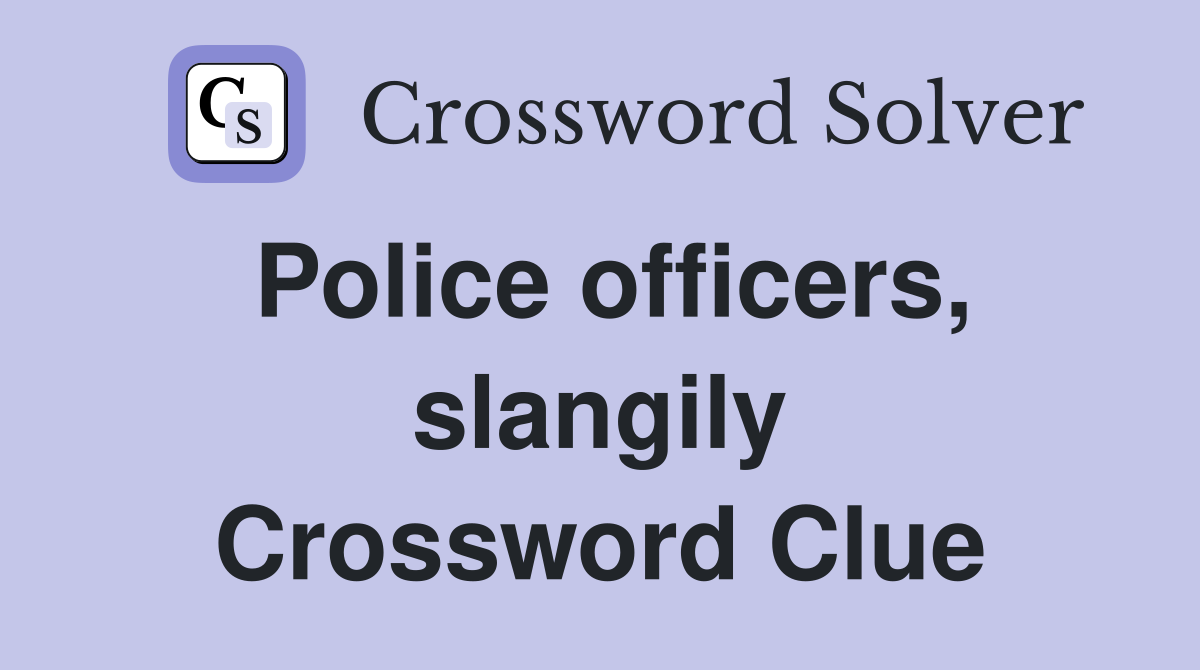Police officers, slangily Crossword Clue