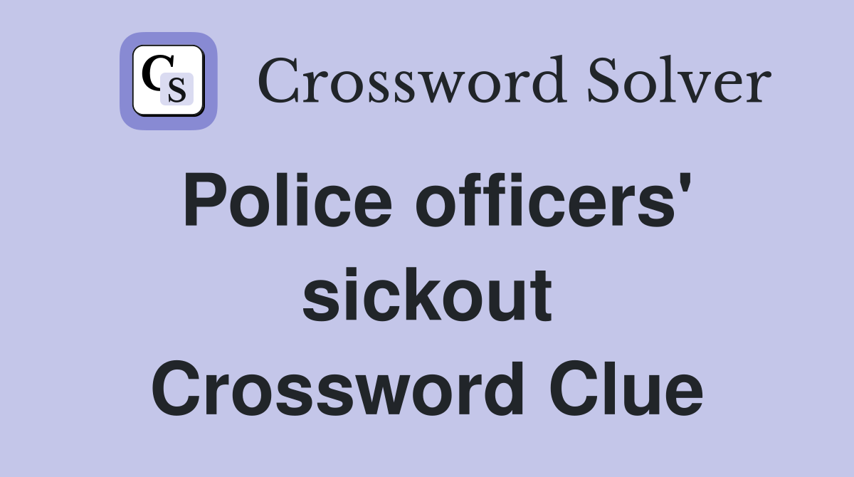 Police officers' sickout Crossword Clue