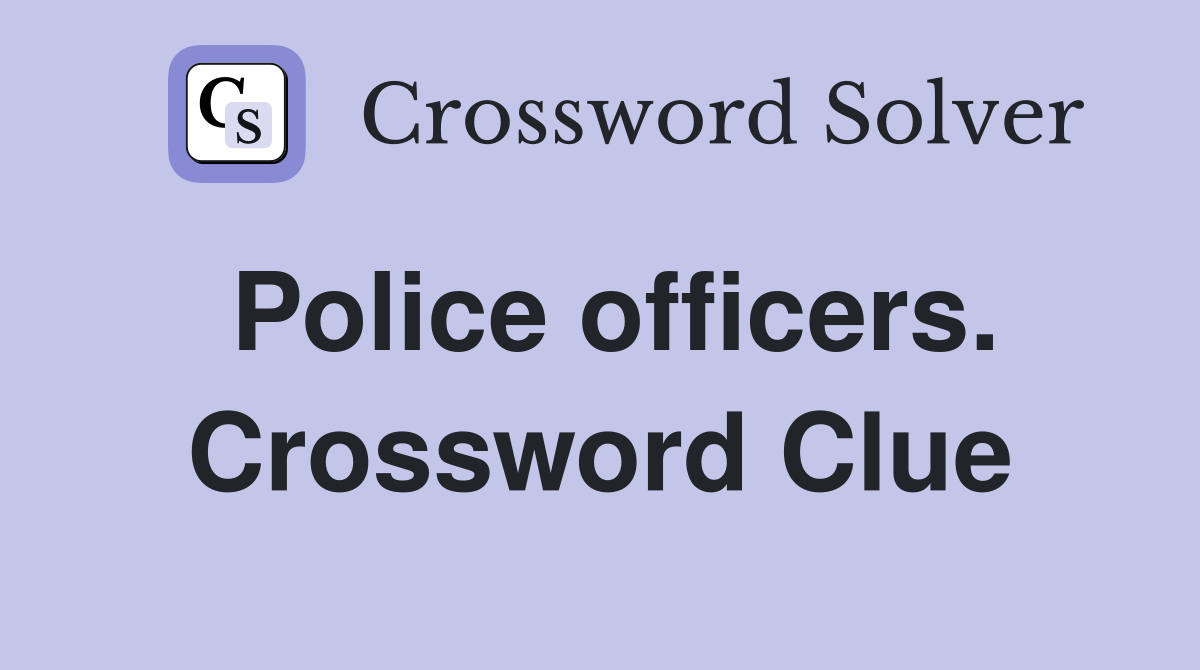 Police officers. Crossword Clue