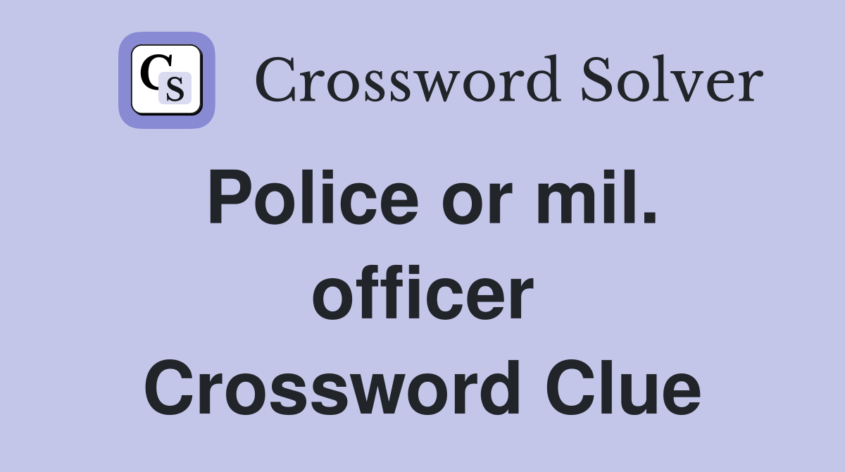 Police or mil. officer Crossword Clue