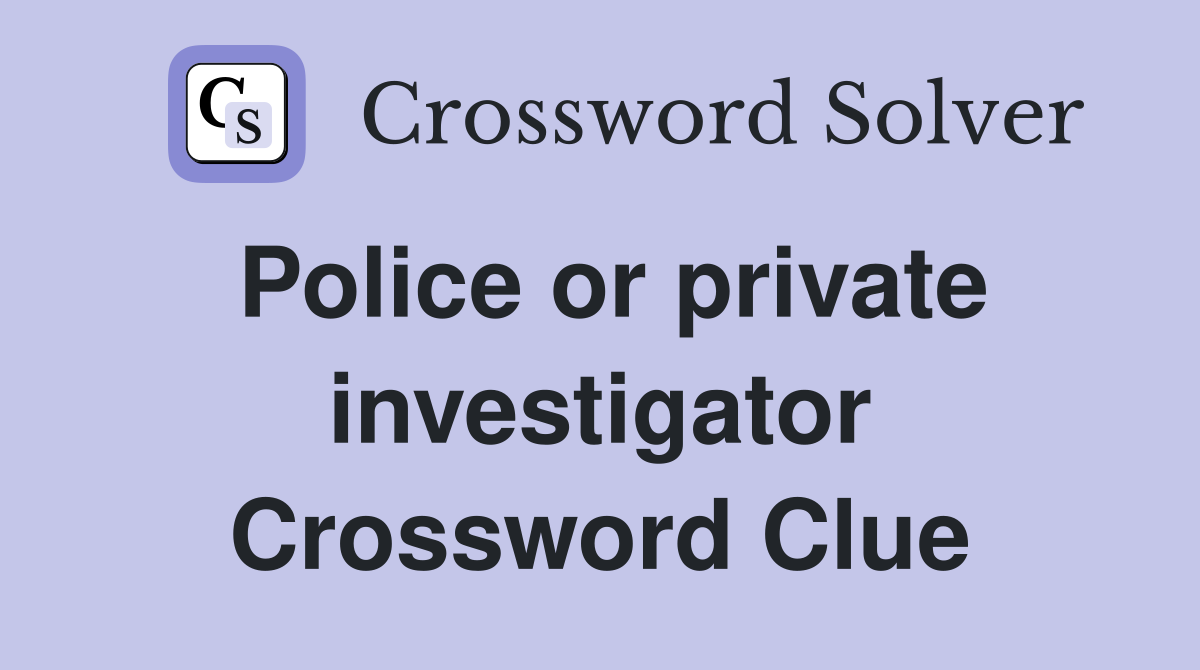 Police or private investigator Crossword Clue