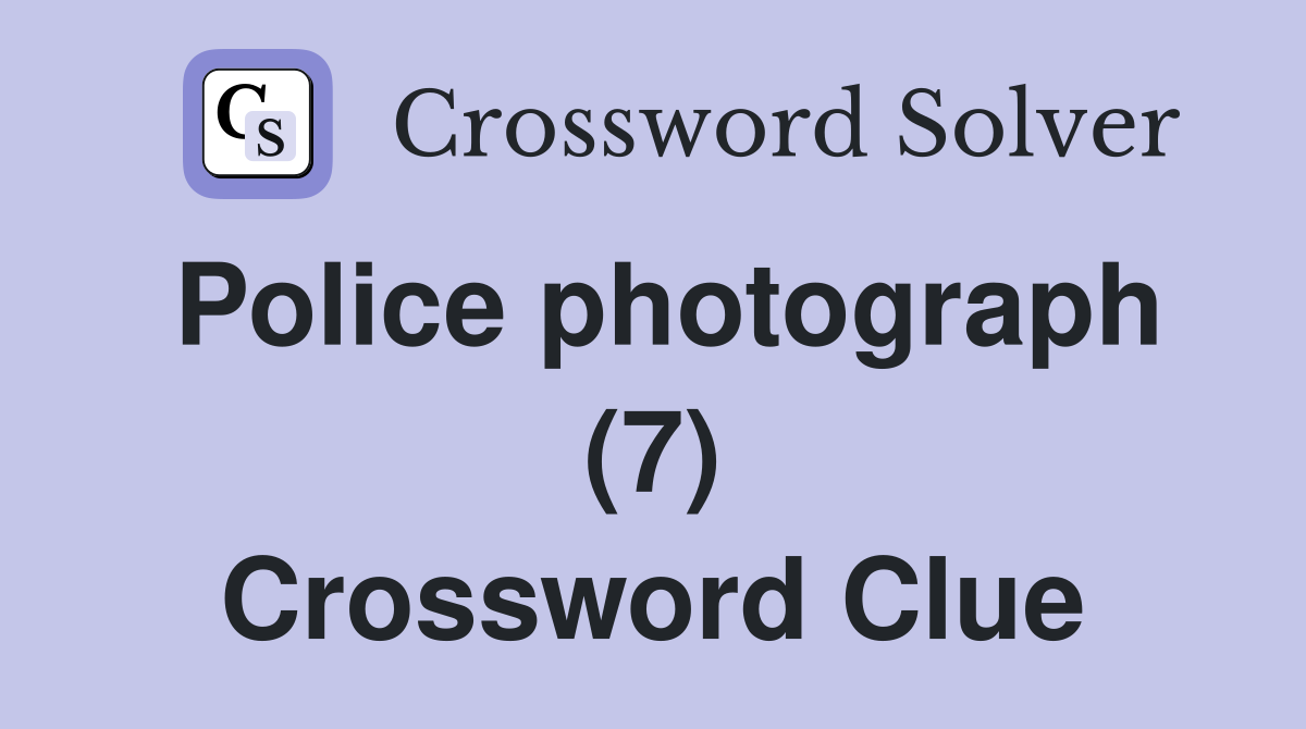 Police photograph (7) Crossword Clue