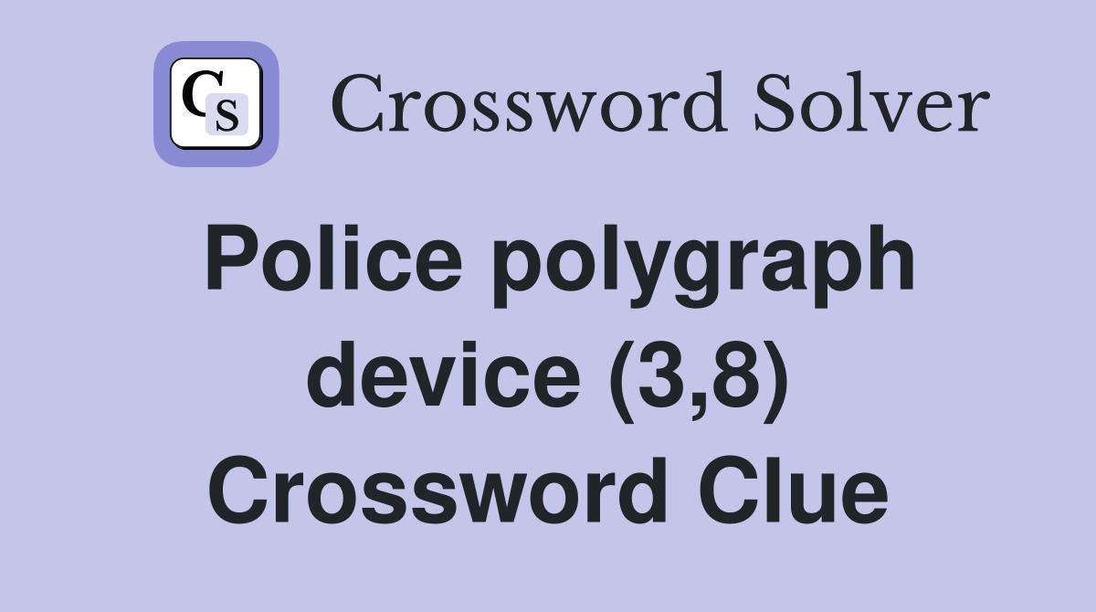 Police polygraph device (3,8) Crossword Clue
