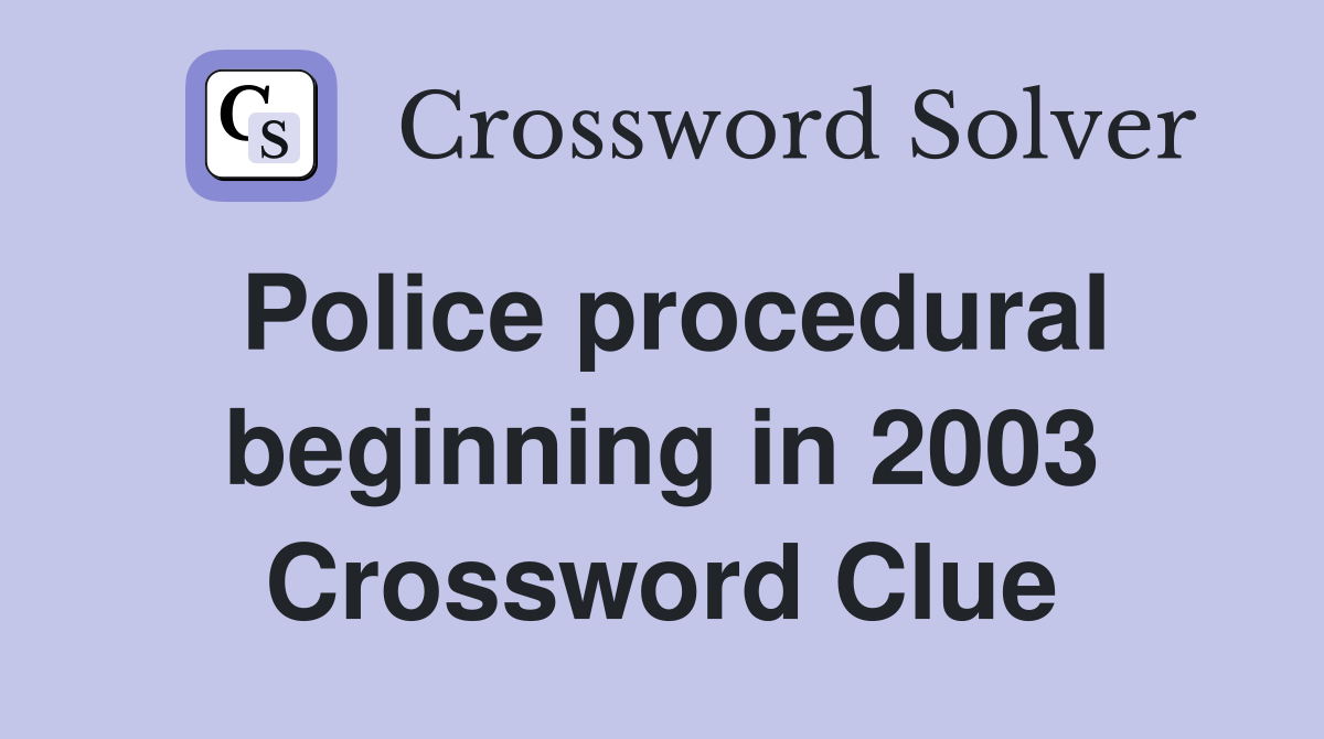 Police procedural beginning in 2003 Crossword Clue