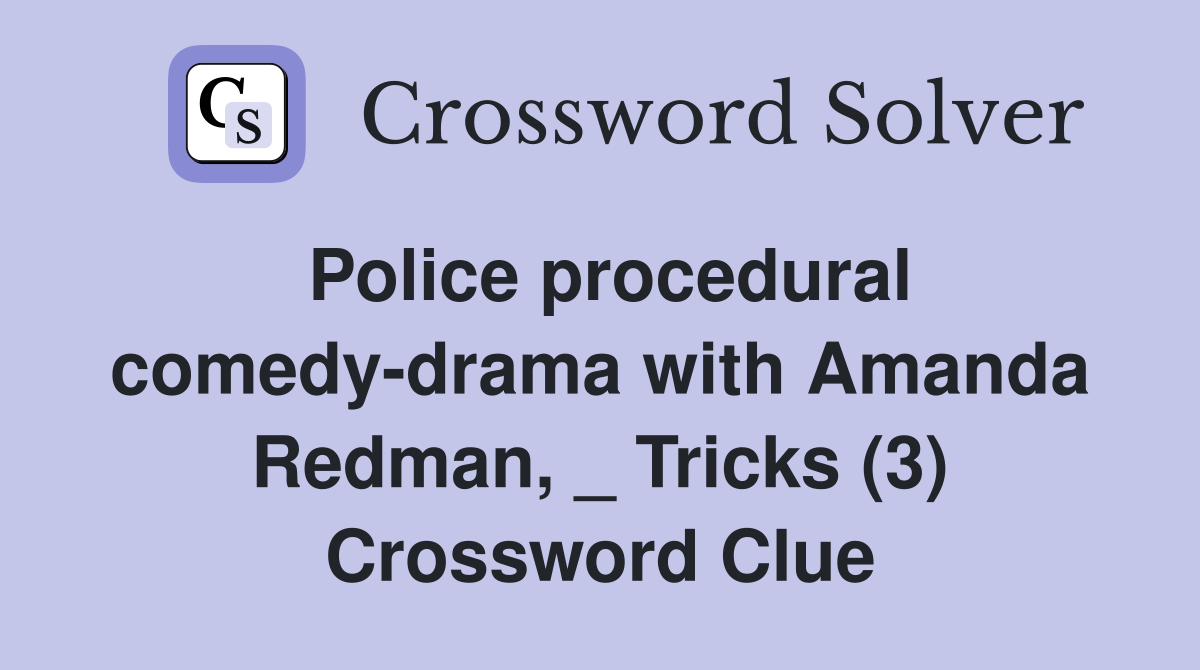 Police procedural comedy-drama with Amanda Redman, _ Tricks (3) Crossword Clue