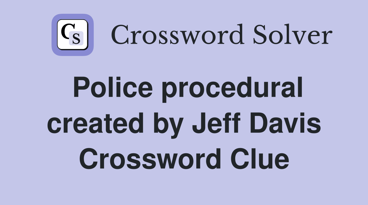 Police procedural created by Jeff Davis Crossword Clue