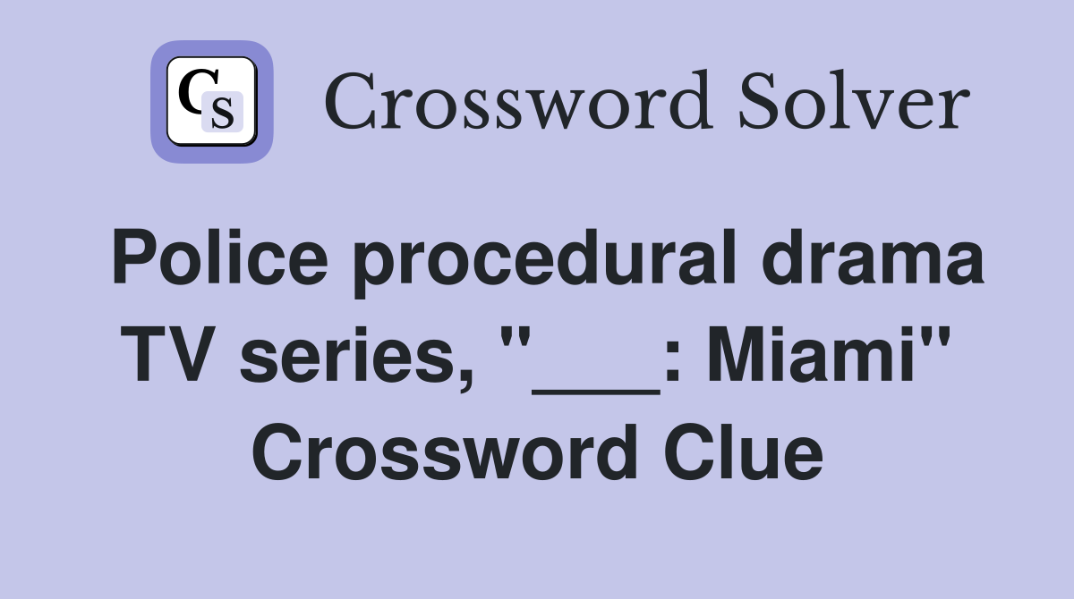 Police procedural drama TV series, "___: Miami" Crossword Clue