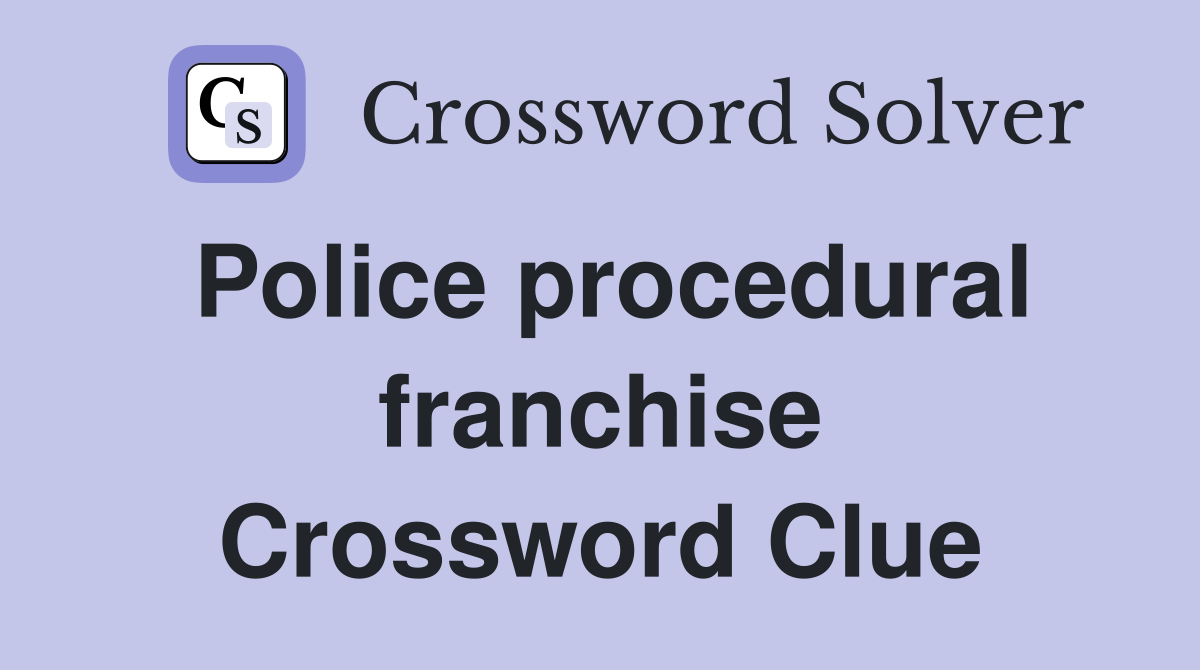 Police procedural franchise Crossword Clue