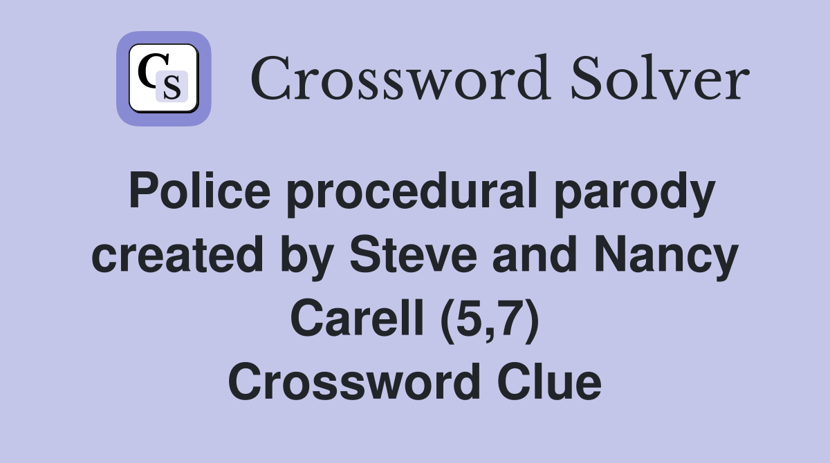 Police procedural parody created by Steve and Nancy Carell (5,7) Crossword Clue