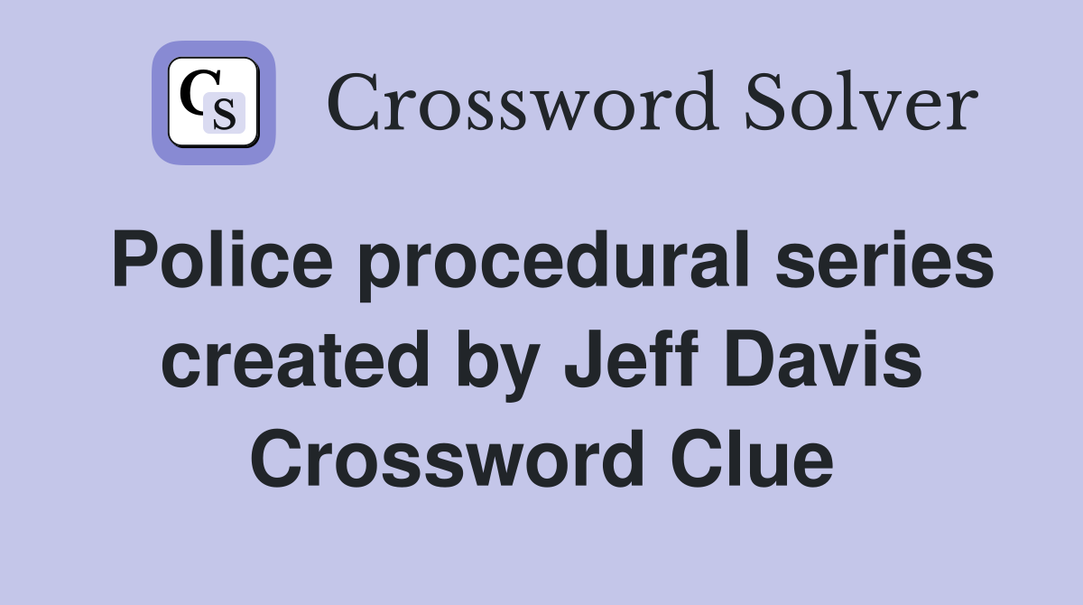 Police procedural series created by Jeff Davis Crossword Clue