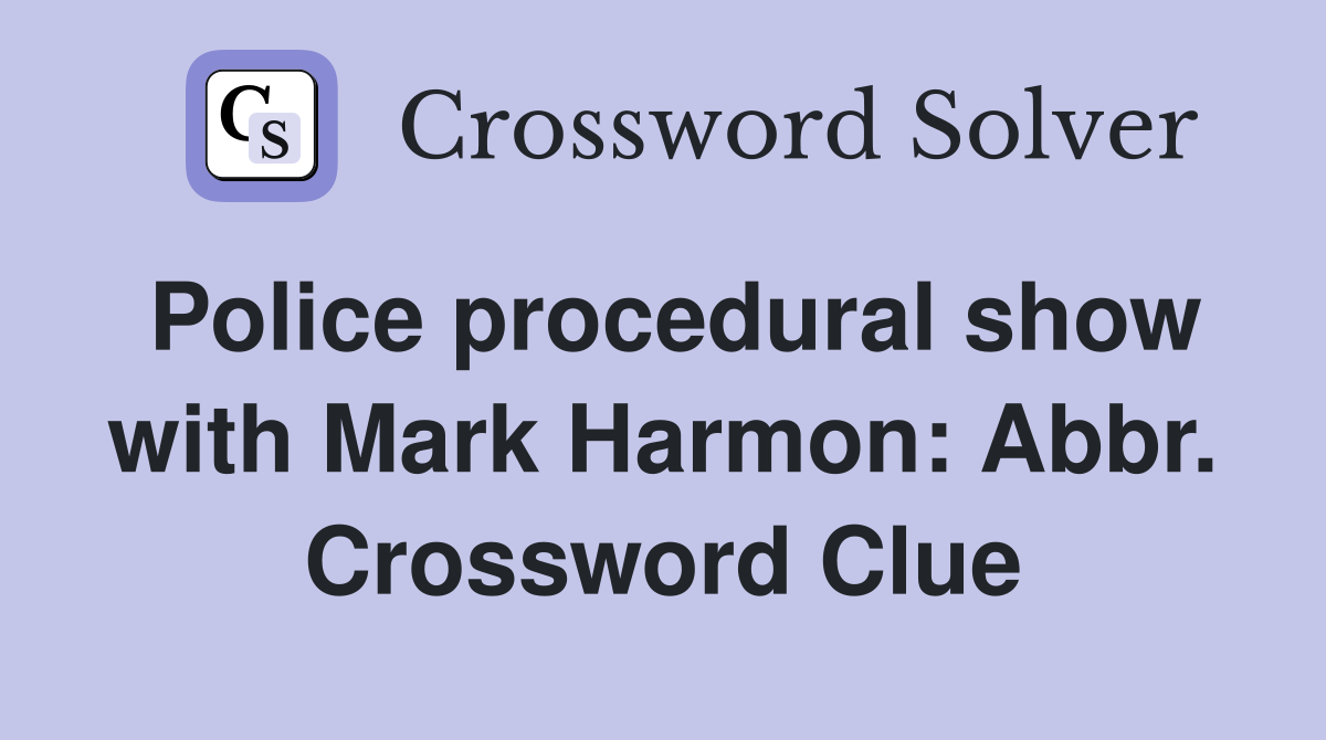 Police procedural show with Mark Harmon: Abbr. Crossword Clue