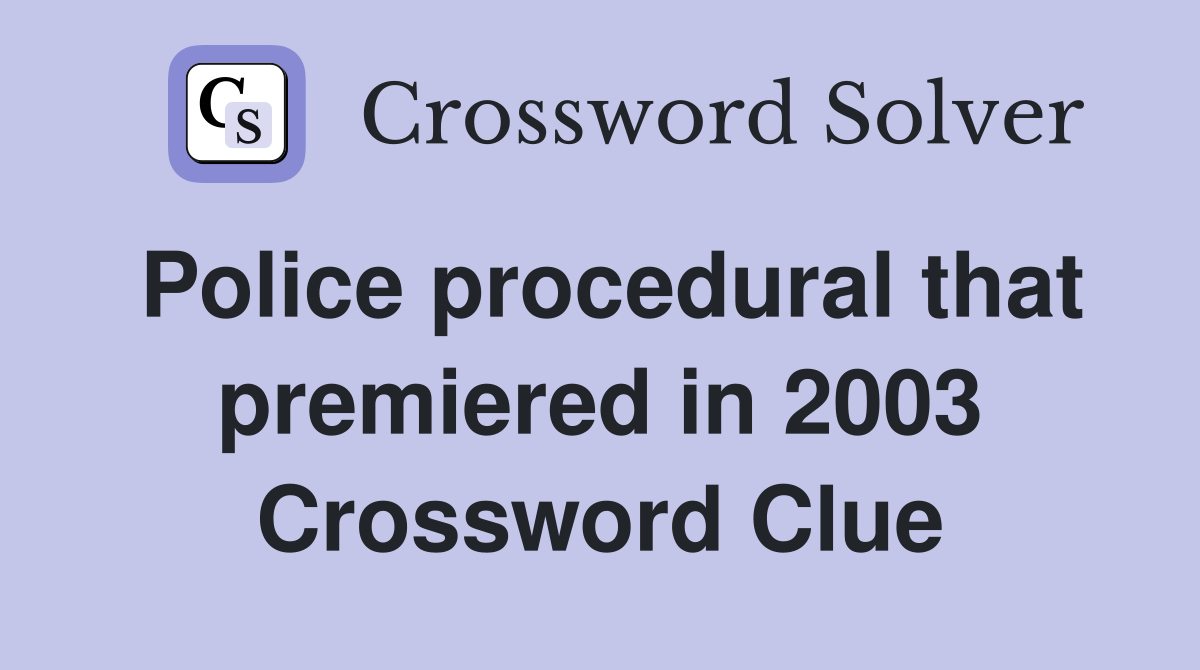 Police procedural that premiered in 2003 Crossword Clue