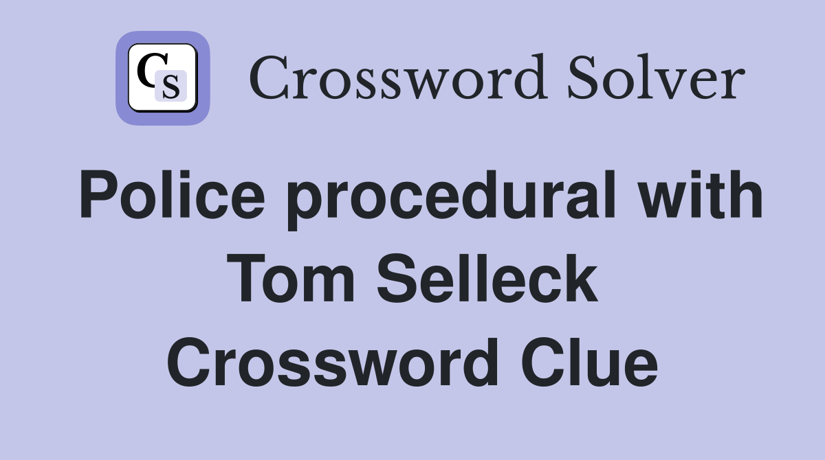Police procedural with Tom Selleck Crossword Clue