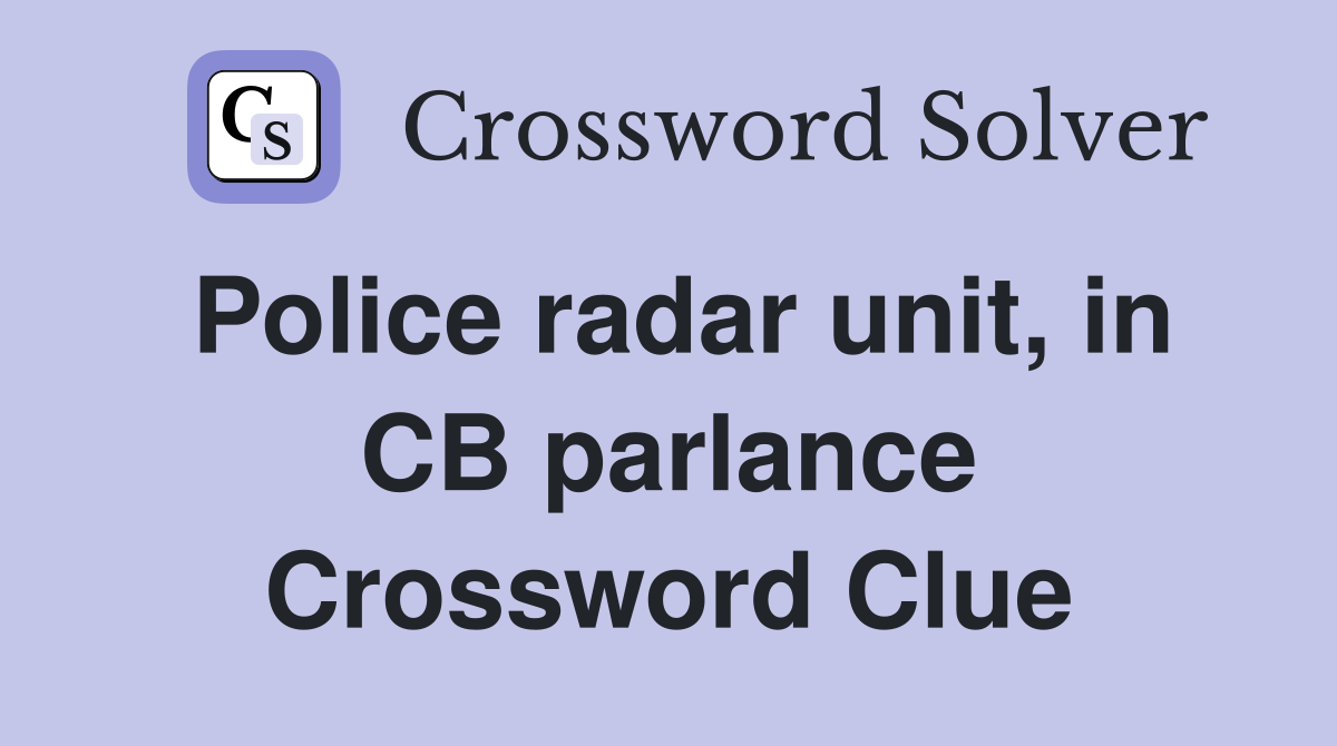 Police radar unit, in CB parlance Crossword Clue