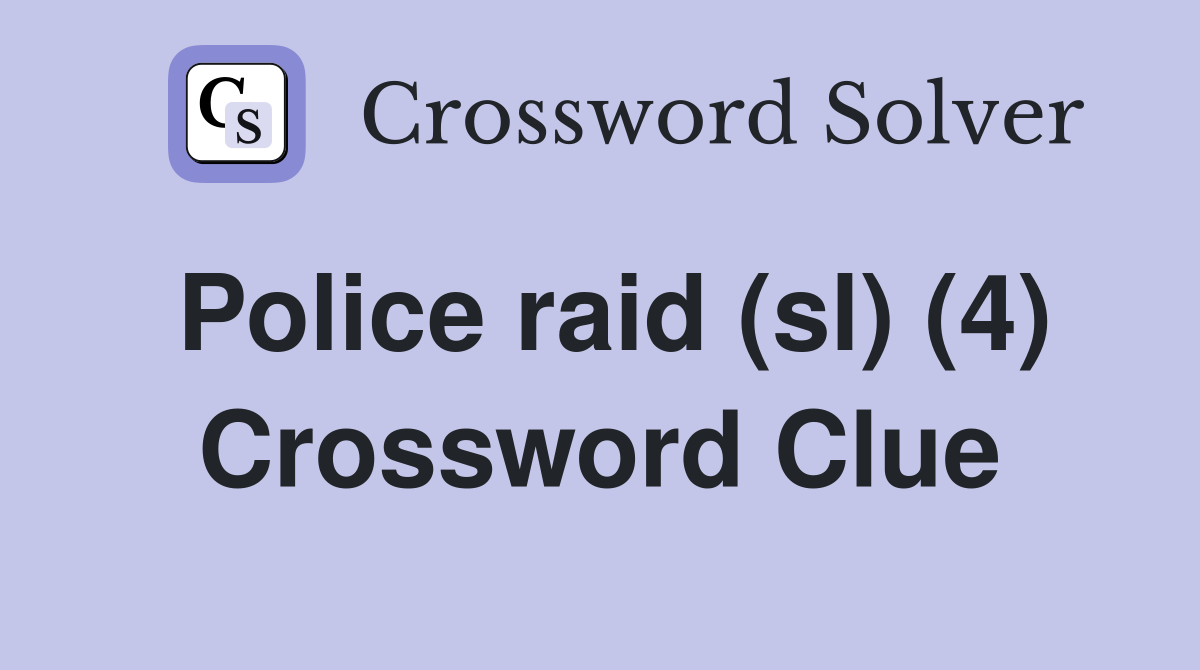 Police raid (sl) (4) Crossword Clue