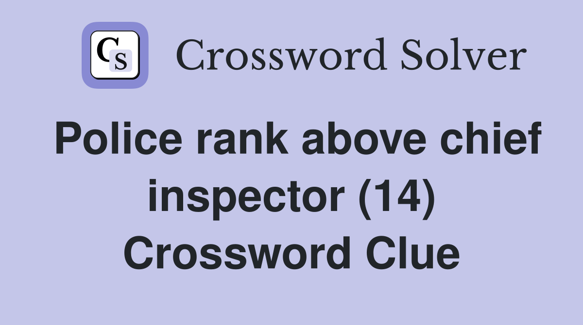 Police rank above chief inspector (14) Crossword Clue