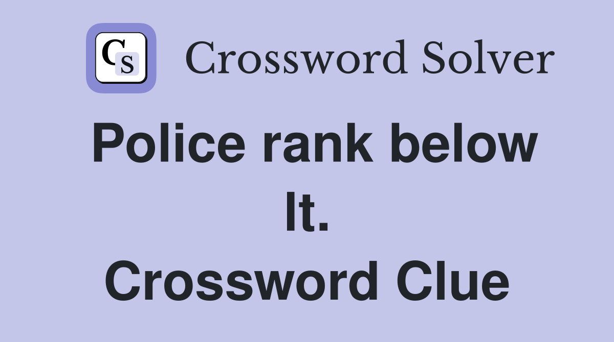 Police rank below lt. Crossword Clue