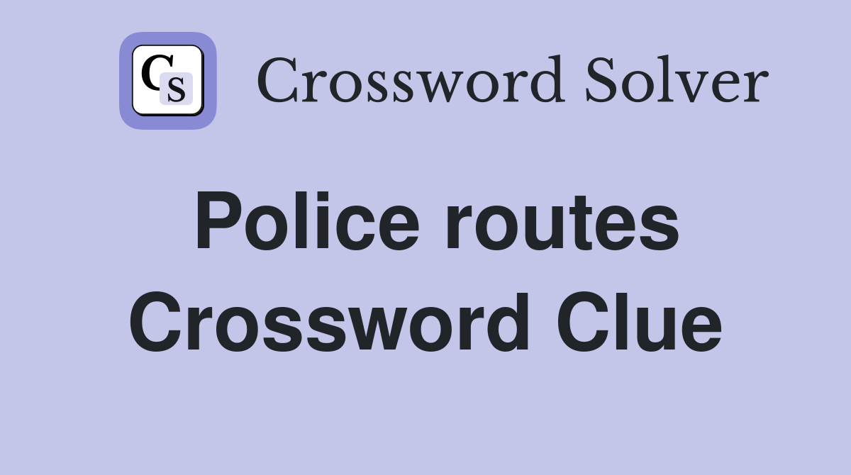 Police routes Crossword Clue
