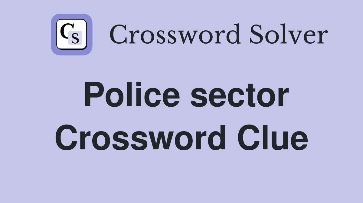 Police sector Crossword Clue