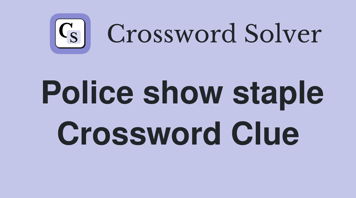 Police show staple Crossword Clue