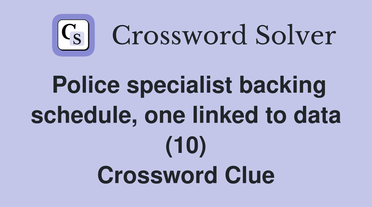 Police specialist backing schedule, one linked to data (10) Crossword Clue