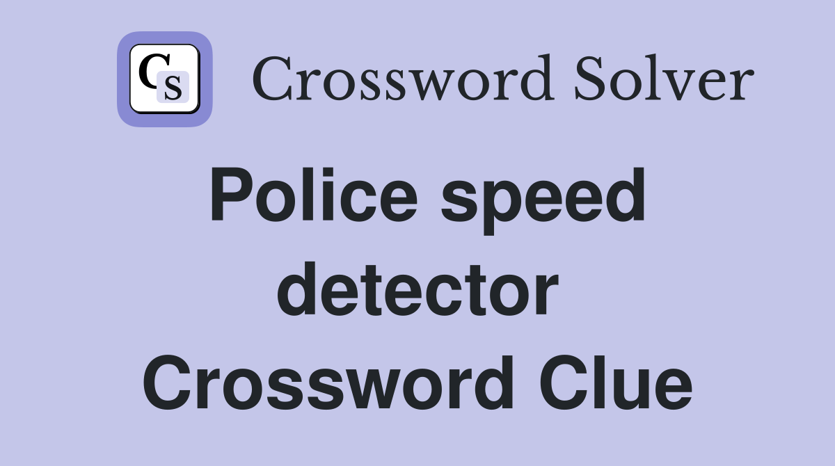 Police speed detector Crossword Clue