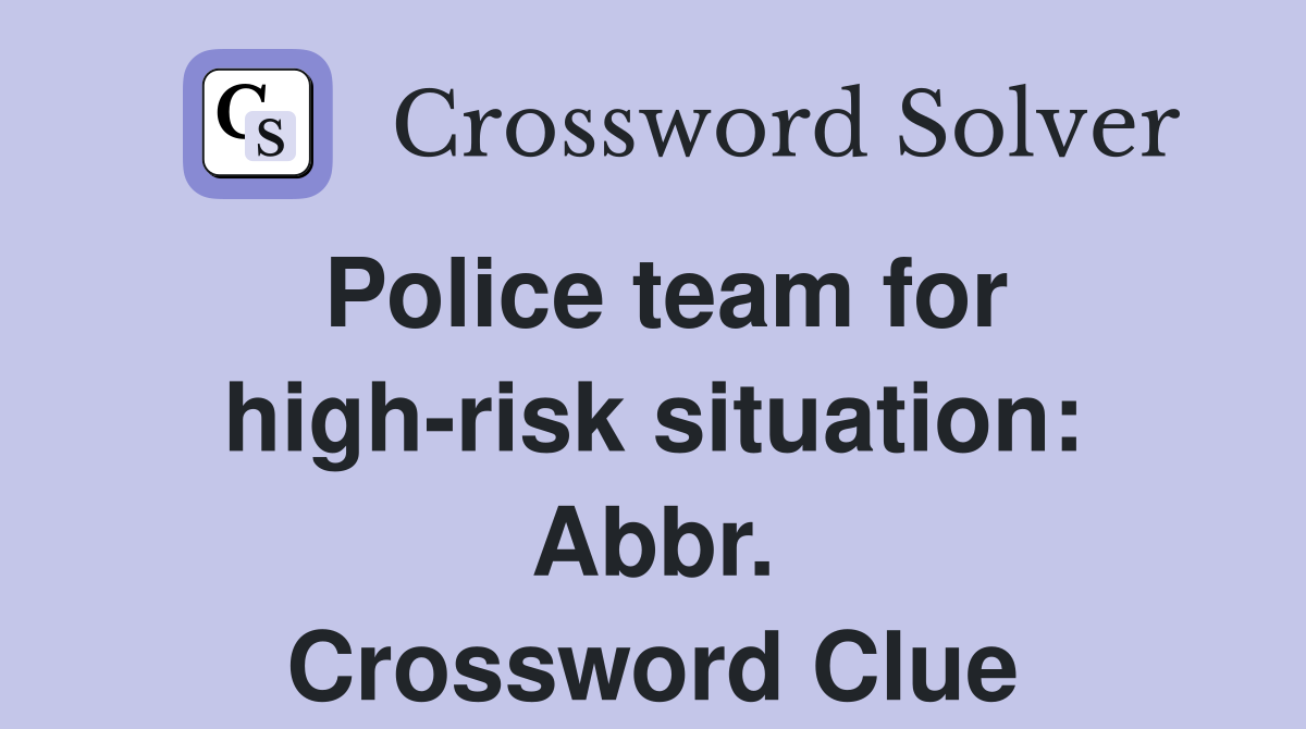Police team for high-risk situation: Abbr. Crossword Clue