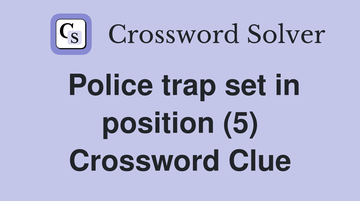 Police trap set in position (5) Crossword Clue