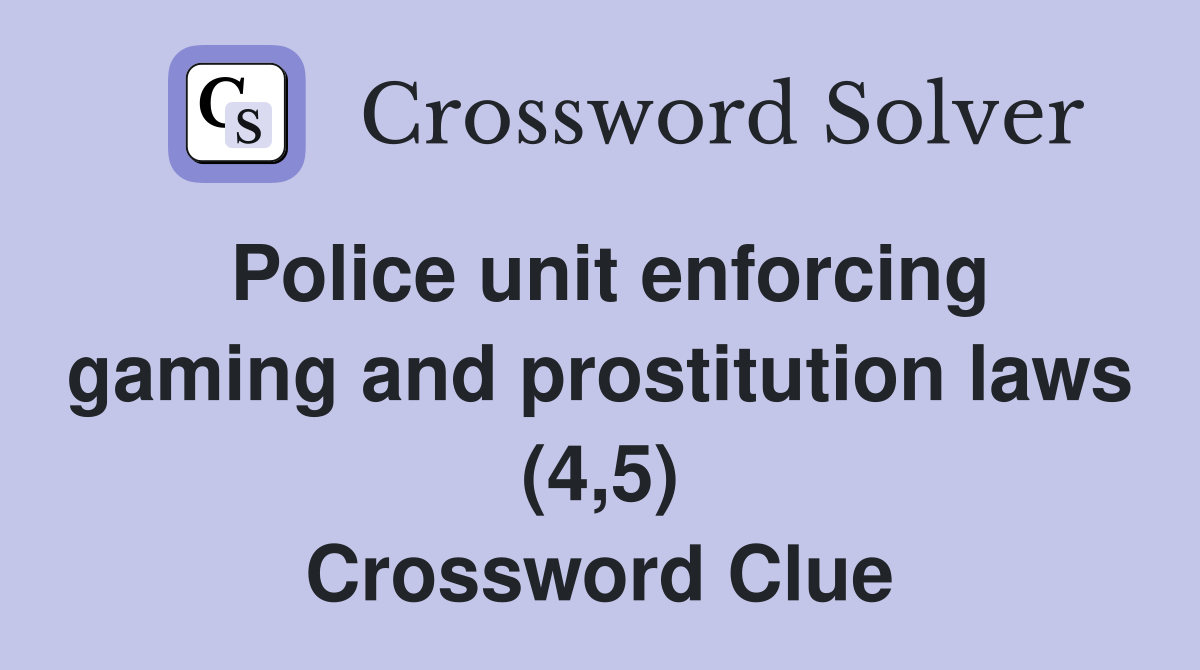Police unit enforcing gaming and prostitution laws (4,5) Crossword Clue