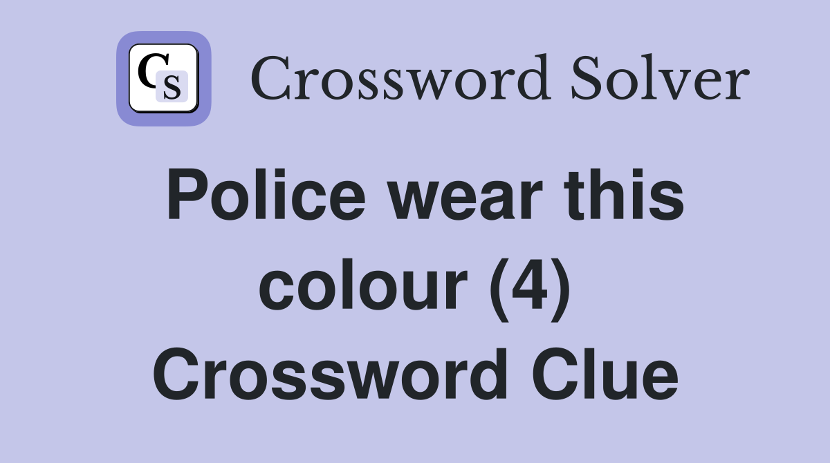 Police wear this colour (4) Crossword Clue
