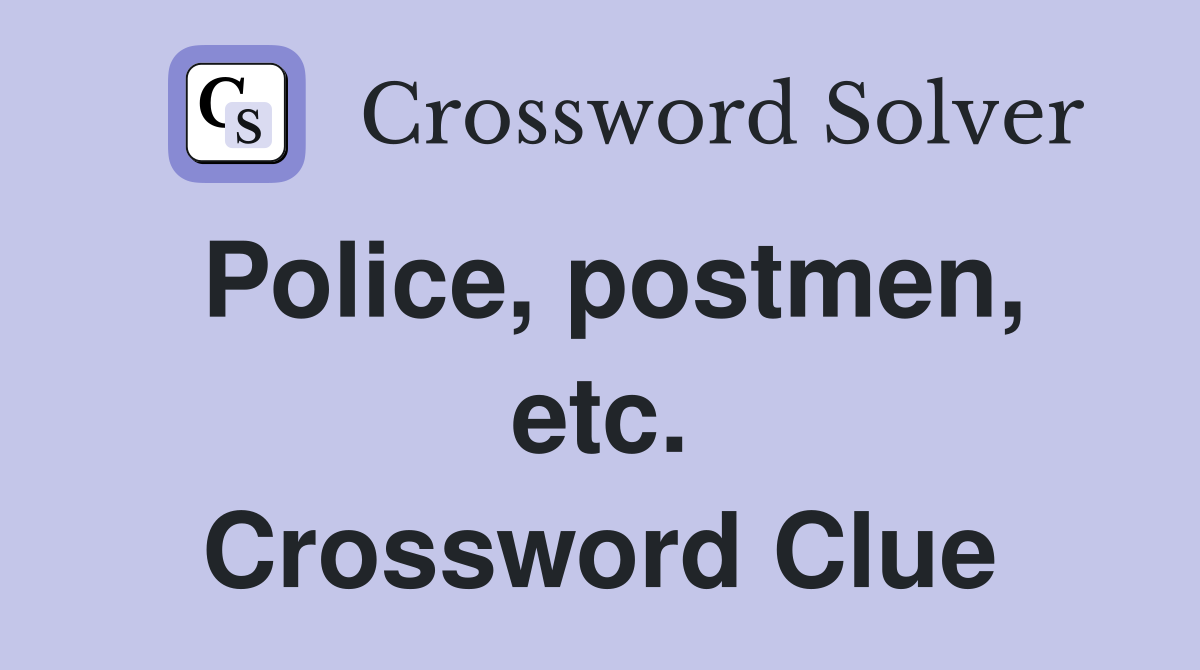 Police, postmen, etc. Crossword Clue