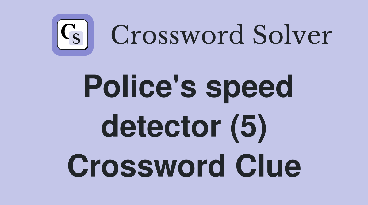 Police's speed detector (5) Crossword Clue