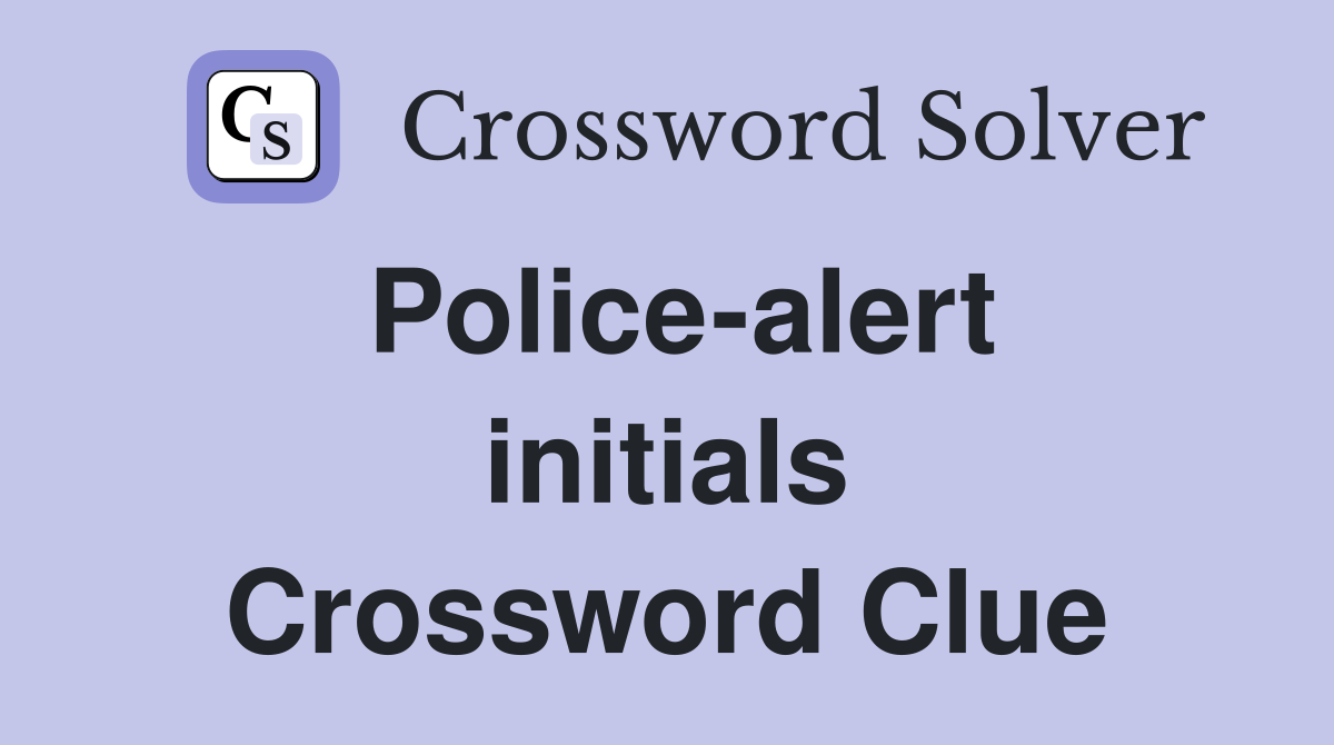 Police-alert initials Crossword Clue