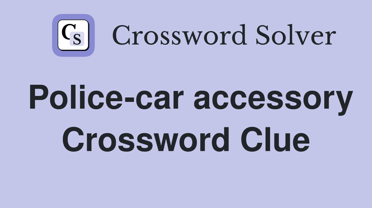 Police-car accessory Crossword Clue